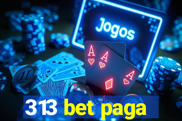 313 bet paga